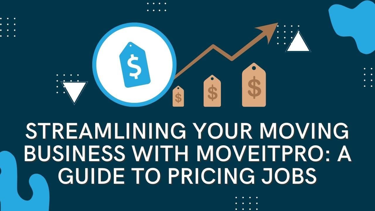 Streamlining Your Moving Business with MoveitPro: A Guide to Pricing Jobs