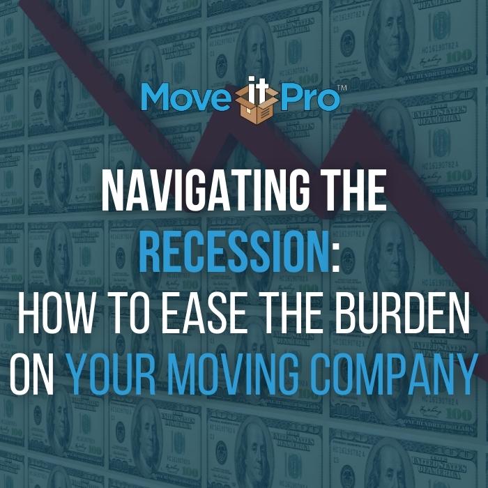 Navigating Recessions: How to Ease the Burden on Your Moving Company