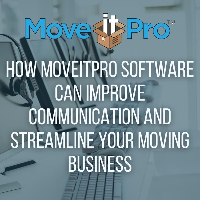 How MoveitPro Software Can Improve Communication and Streamline Your Moving Business